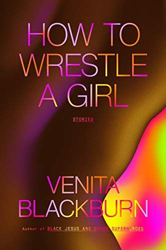 <i>How to Wrestle a Girl</i> by Venita Blackburn