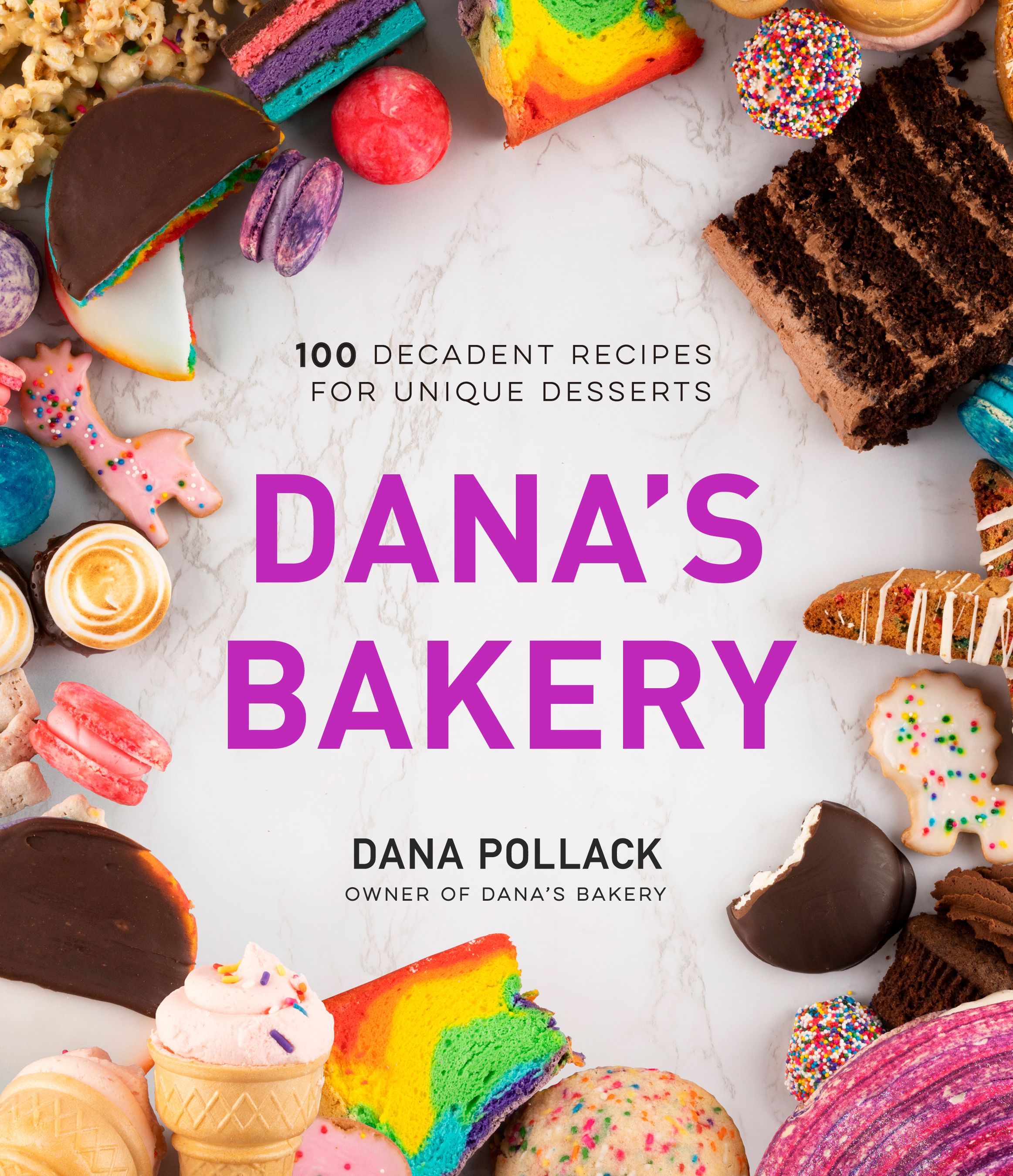 Dana’s Bakery: 100 Decadent Recipes for Unique Desserts
