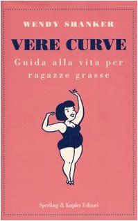 Vere curve. Guida alla vita per ragazze grasse
