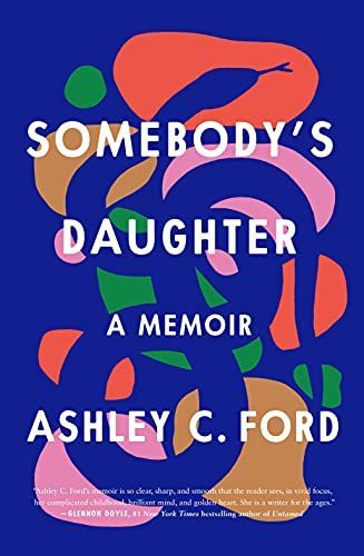 <em>Somebody's Daughter</em>, by Ashley C. Ford