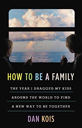 <em>How to Be a Family</em>, by Dan Kois