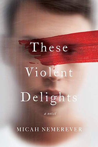 <i>These Violent Delights,</i> by Micah Nemerever