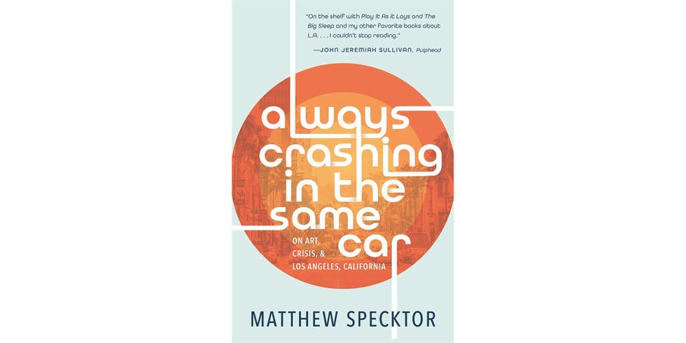 <i>ALWAYS CRASHING IN THE SAME CAR</i>, BY MATTHEW SPECKTOR