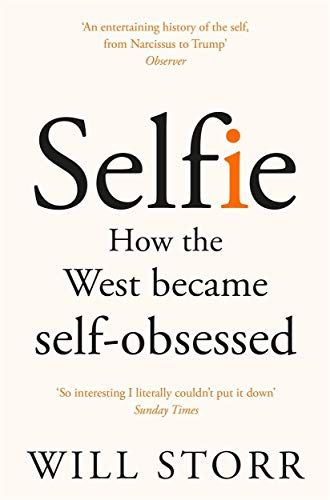 Selfie: How the West Became Self-Obsessed by Will Storr