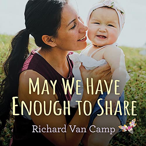 May We Have Enough to Share by Richard Van Camp May We Have Enough to Share by Richard Van Camp
