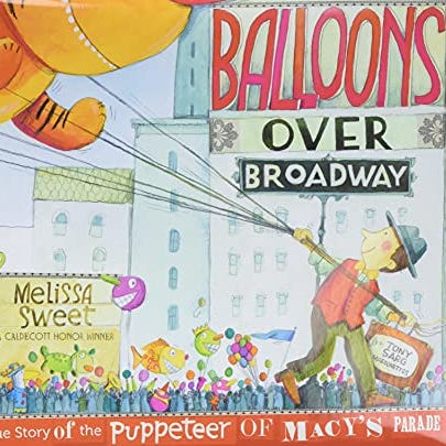 Balloons over Broadway by Melissa Sweet Balloons over Broadway by Melissa Sweet
