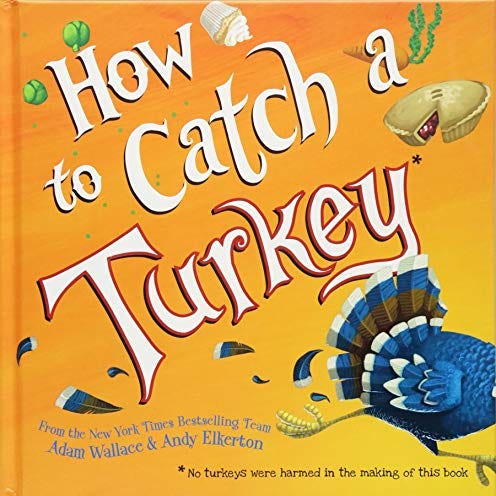 How to Catch a Turkey by Adam Wallace and Andy Elkerton How to Catch a Turkey by Adam Wallace and Andy Elkerton