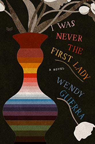 <i>I Was Never the First Lady</i>, by Wendy Guerra