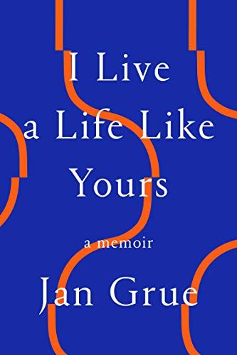 <i>I Live a Life Like Yours</i>, by Jan Grue