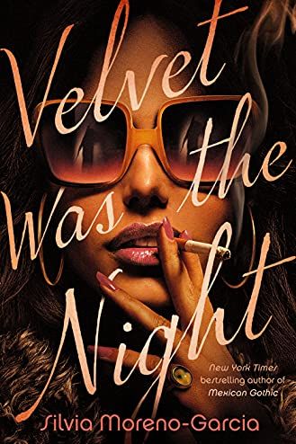 <i>Velvet Was the Night</i> by Silvia Moreno-Garcia