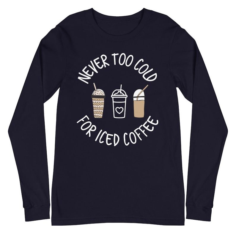 'Never Too Cold for Iced Coffee' Shirt