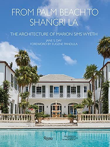 From Palm Beach to Shangri La: The Architecture of Marion Sims Wyeth