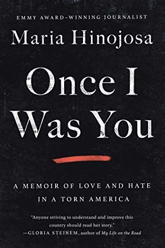 <i>Once I Was You: A Memoir of Love and Hate in a Torn America</i> by Maria Hinojosa