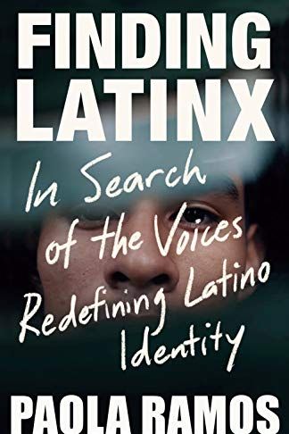<i>Finding Latinx: In Search of the Voices Redefining Latino Identity</i> by Paola Ramos
