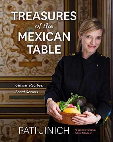 Treasures of the Mexican Table: Classic Recipes, Local Secrets