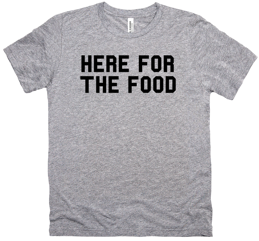 Here For The Food T-Shirt