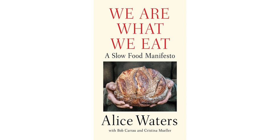<i>WE ARE WHAT WE EAT: A SLOW FOOD MANIFESTO</i>, BY ALICE WATERS