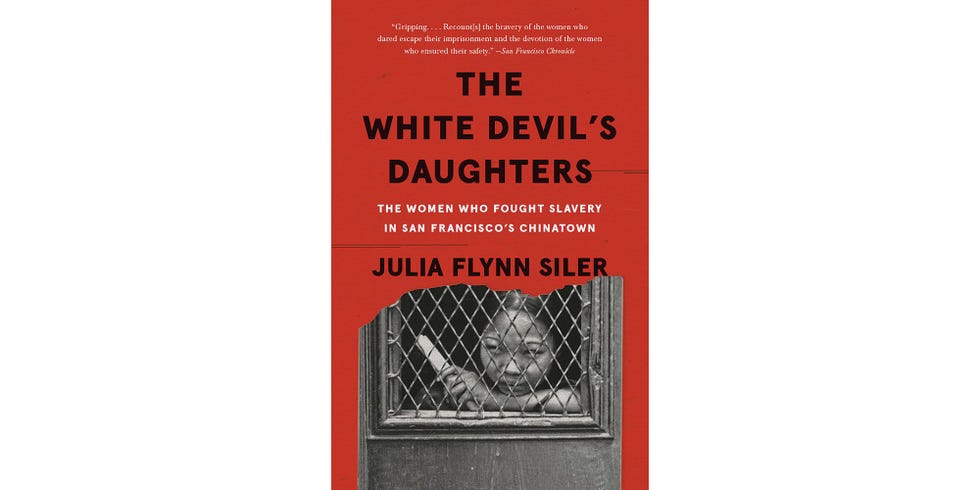<i>THE WHITE DEVIL’S DAUGHTERS: THE WOMEN WHO FOUGHT SLAVERY IN SAN FRANCISCO’S CHINATOWN</i>, BY JULIA FLYNN SILER