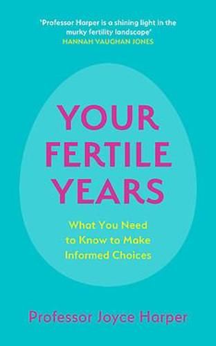 Your Fertile Years: What You Need to Know to Make Informed Choices (Paperback)