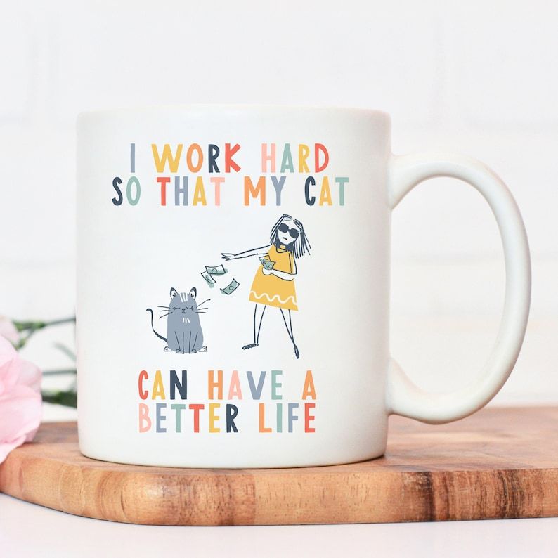 "I Work Hard So That My Cat Can Have A Better Life" Cat Mug