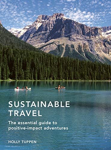 Sustainable Travel: The essential guide to positive impact adventures (Sustainable Living Series)