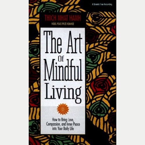'The Art of Mindful Living: How to Bring Love, Compassion, and Inner Peace into Your Daily Life' by Thích Nhất Hạnh 
