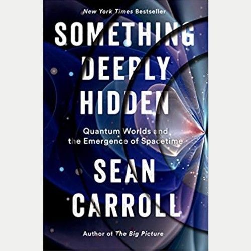 'Something Deeply Hidden: Quantum Worlds and the Emergence of Spacetime' by Sean Carroll
