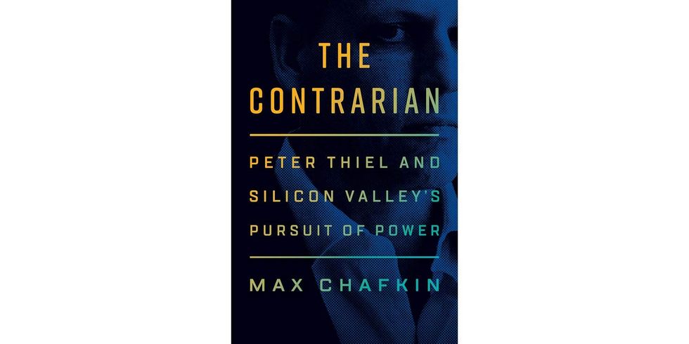 <i>The Contrarian: Peter Thiel and Silicon Valley's Pursuit of Power</i> by Max Chafkin