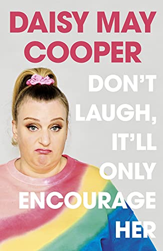 Don't Laugh, It'll Only Encourage Her by Daisy May Cooper