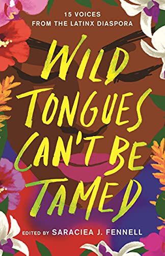 <i>Wild Tongues Can't Be Tamed: 15 Voices from the Latinx Diaspora</i> edited by Saraciea J. Fennell