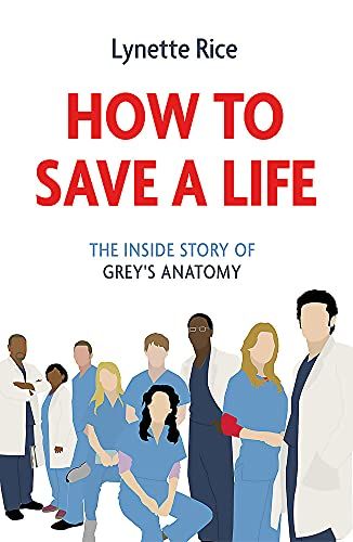 Cómo salvar una vida: la historia interna de Grey's Anatomy por Lynette Rice