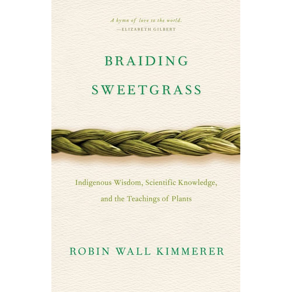 ‘Braiding Sweetgrass: Indigenous Wisdom, Scientific Knowledge and the Teachings of Plants’ by Robin Wall Kimmerer