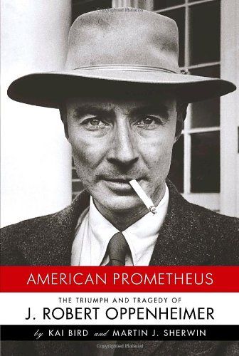 American Prometheus: The Triumph And Tragedy Of J. Robert Oppenheimer