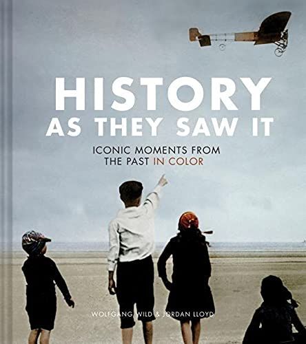 'History as They Saw It: Iconic Moments from the Past in Color'