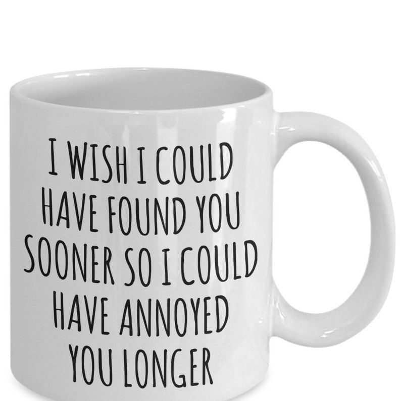 "I Could Have Annoyed You Longer" Mug