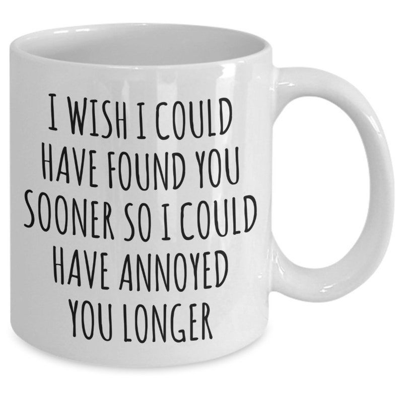 "I Could Have Annoyed You Longer" Mug