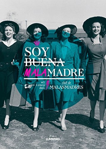 Soy buena malamadre, del Club de Malasmadres