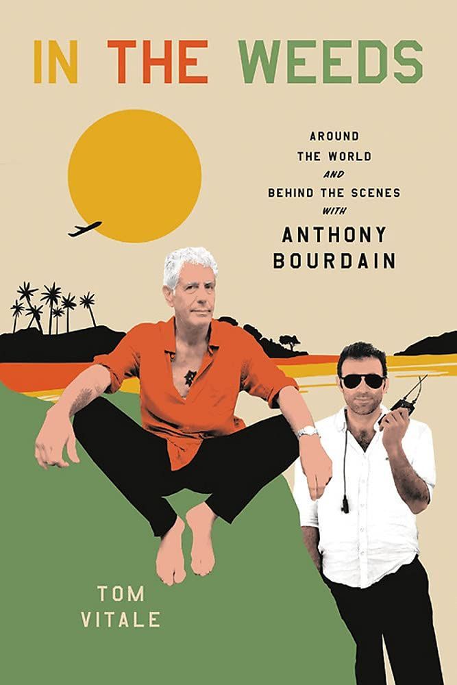 "In the Weeds: Around the World and Behind the Scenes with Anthony Bourdain"