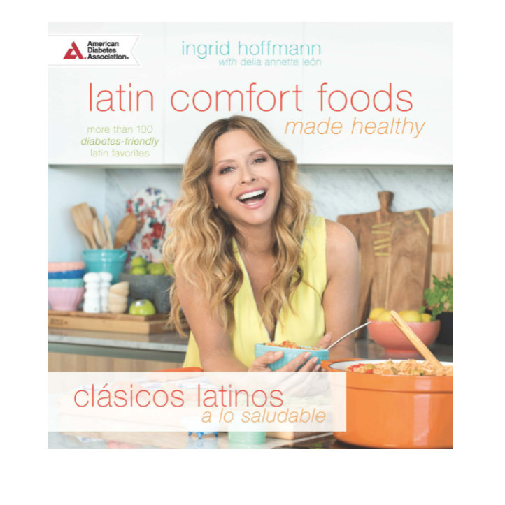 Latin Comfort Foods Made Healthy/Clásicos Latinos a lo Saludable: More than 100 Diabetes-Friendly Latin Favorites