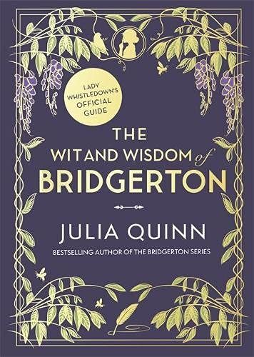 The Wit and Wisdom of Bridgerton: Lady Whistledown's Official Guide by Julia Quinn
