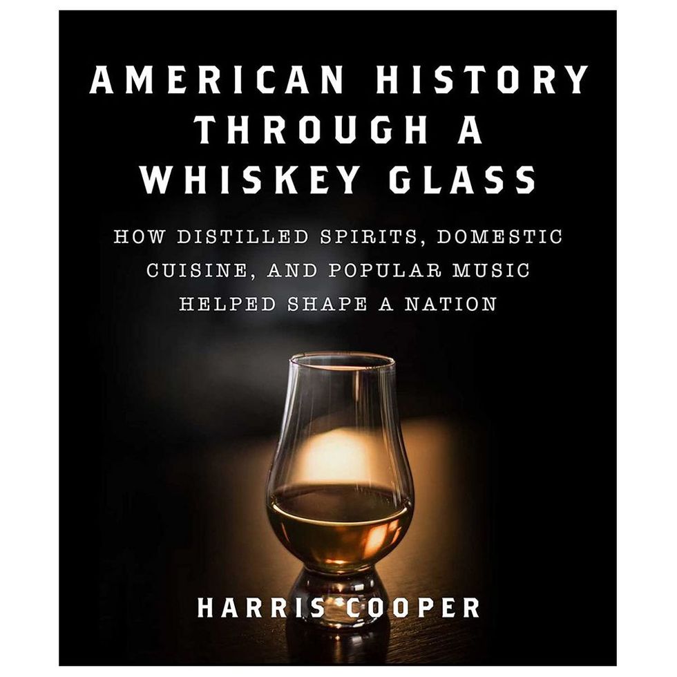 <I>American History Through a Whiskey Glass: How Distilled Spirits, Domestic Cuisine, and Popular Music Helped Shape a Nation</i> by Harris Cooper