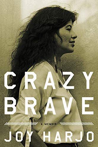 Crazy Brave: A Memoir by Joy Harjo 