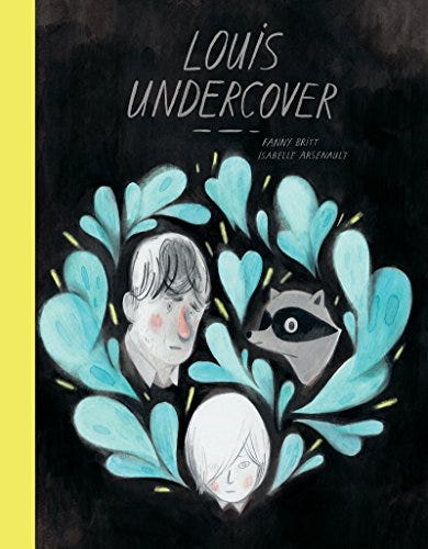 Louis Undercover by  Fanny Britt, illustrated by Isabelle Arsenault 