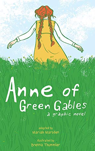 Anne of Green Gables: A Graphic Novel adapted by Mariah Mardsen, illustrated by Brenna Thummler