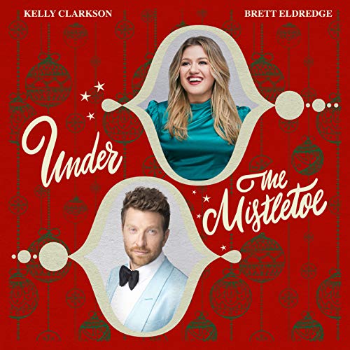 "Under The Mistletoe" by Kelly Clarkson and Brett Eldredge 