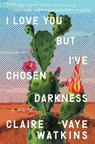 <em>I Love You but I've Chosen Darkness</em>, by Claire Vaye Watkins