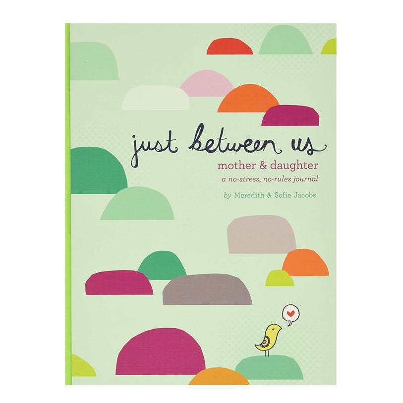 ‘Just Between Us’ Mother and Daughter Journal by Meredith and Sofie Jacobs ‘Just Between Us’ Mother and Daughter Journal by Meredith and Sofie Jacobs