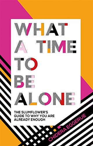 What a Time to be Alone: The Slumflower's Bestselling Guide to Why You Are Already Enough