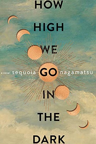 How High We Go in the Dark by Sequoia Nagamatsu