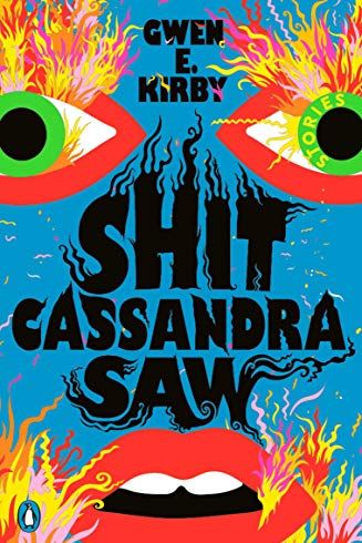 Shit Cassandra Saw: Stories by Gwen E. Kirby